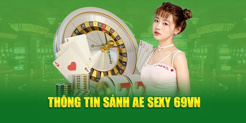 Giới thiệu qua một số thông tin cơ bản về AE Sexy 69VN